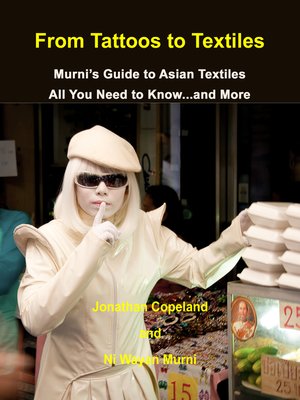 cover image of From Tattoos to Textiles, Murni's Guide to Asian Textiles, All You Need to Know...And More